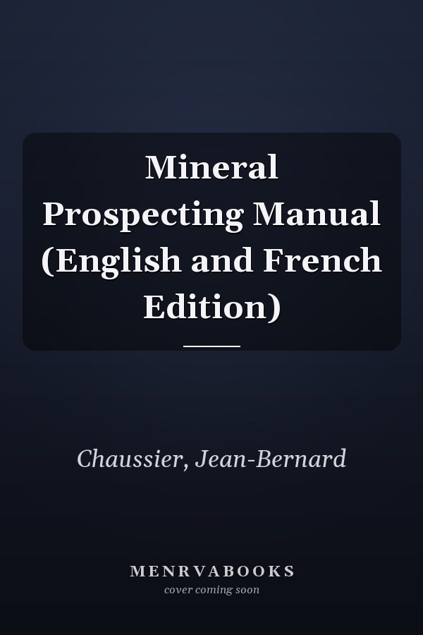 Mineral Prospecting Manual (English and French Edition)