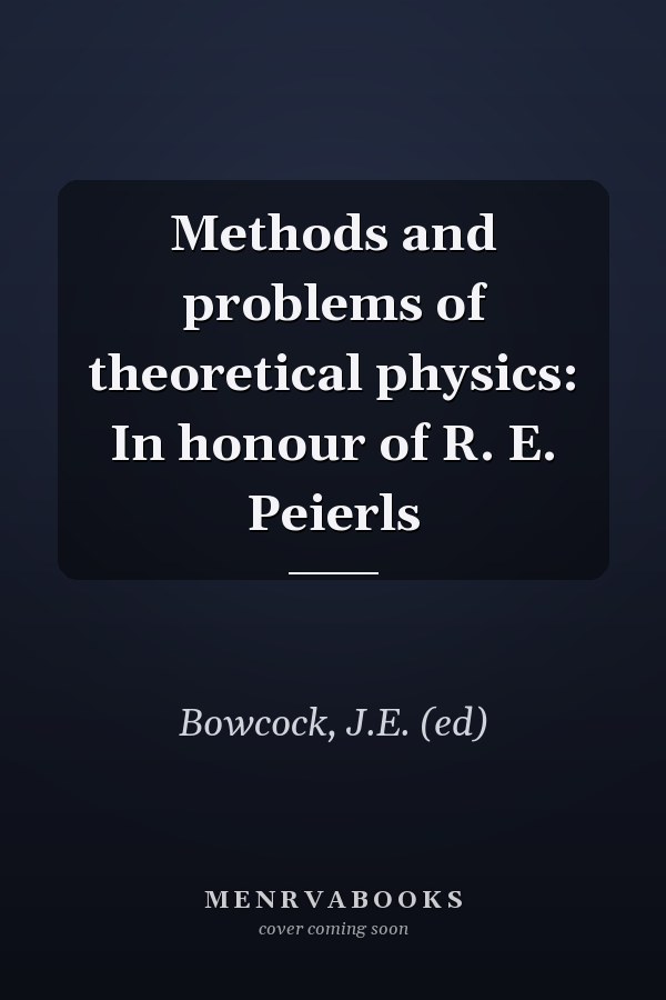 Methods and problems of theoretical physics: In honour of R. E. Peierls