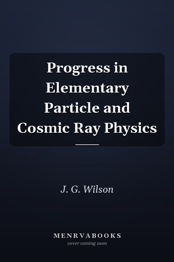 Progress in Elementary Particle and Cosmic Ray Physics