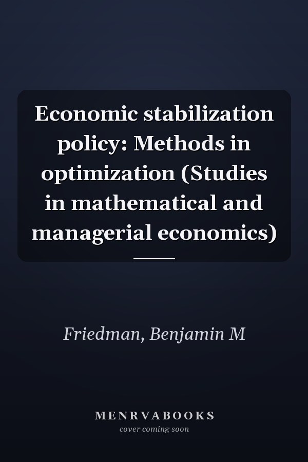 Economic stabilization policy: Methods in optimization (Studies in mathematical and managerial economics)