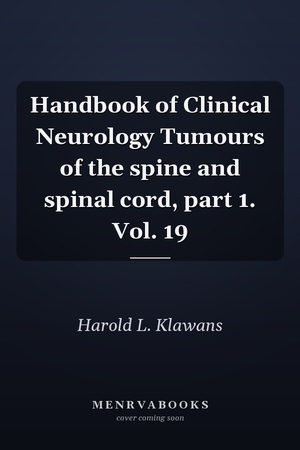 Handbook of Clinical Neurology Tumours of the spine and spinal cord, part 1. Vol. 19