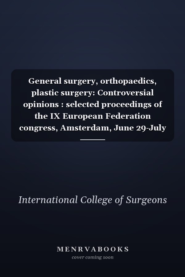 General surgery, orthopaedics, plastic surgery: Controversial opinions : selected proceedings of the IX European Federation congress, Amsterdam, June 29-July 4, 1975 (International congress series)