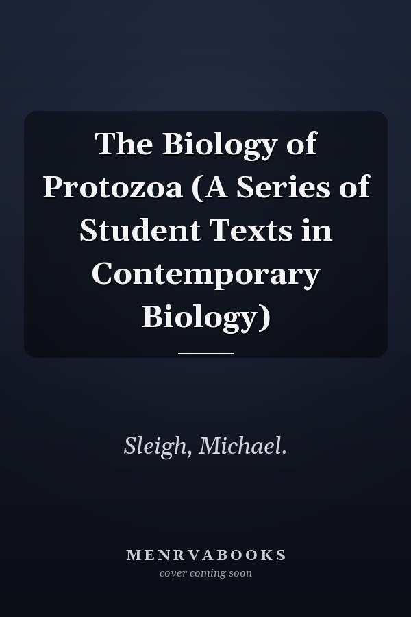 The Biology of Protozoa (A Series of Student Texts in Contemporary Biology)