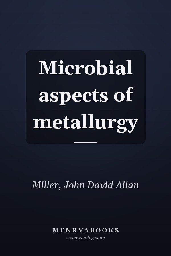 Microbial aspects of metallurgy