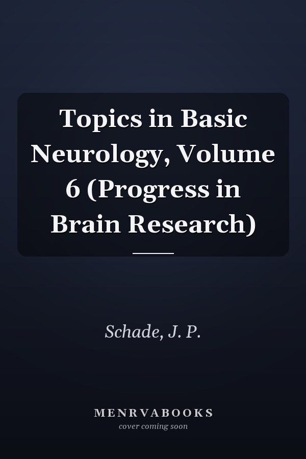 Topics in Basic Neurology, Volume 6 (Progress in Brain Research)