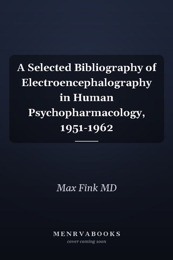 A Selected Bibliography of Electroencephalography in Human Psychopharmacology, 1951-1962