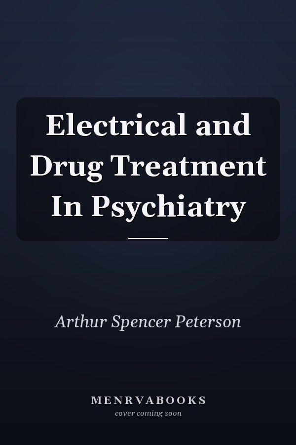 Electrical and Drug Treatment In Psychiatry