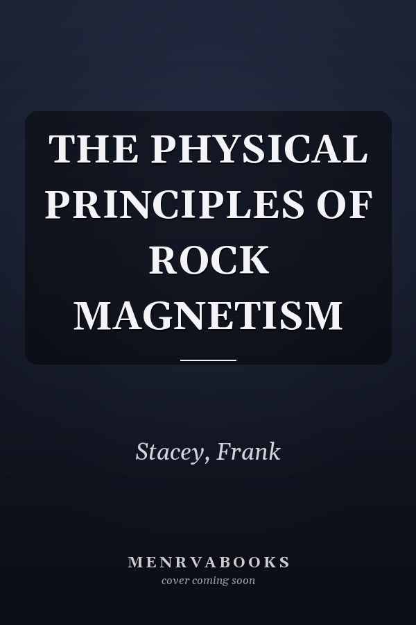 THE PHYSICAL PRINCIPLES OF ROCK MAGNETISM