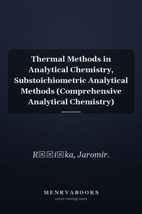 Thermal Methods in Analytical Chemistry, Substoichiometric Analytical Methods (Comprehensive Analytical Chemistry)