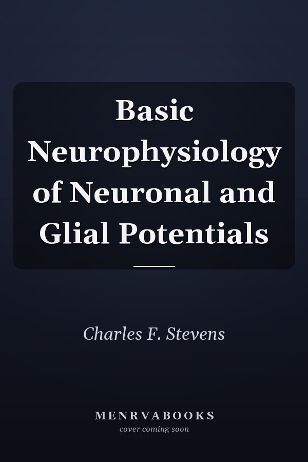 Basic Neurophysiology of Neuronal and Glial Potentials