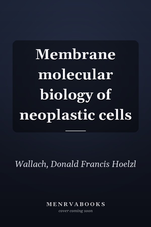 Membrane molecular biology of neoplastic cells