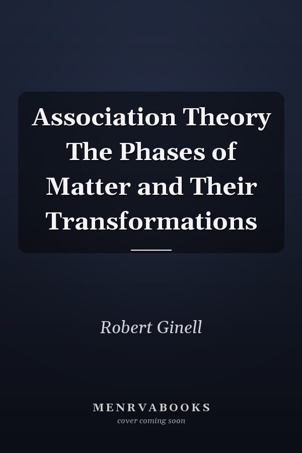 Association Theory The Phases of Matter and Their Transformations