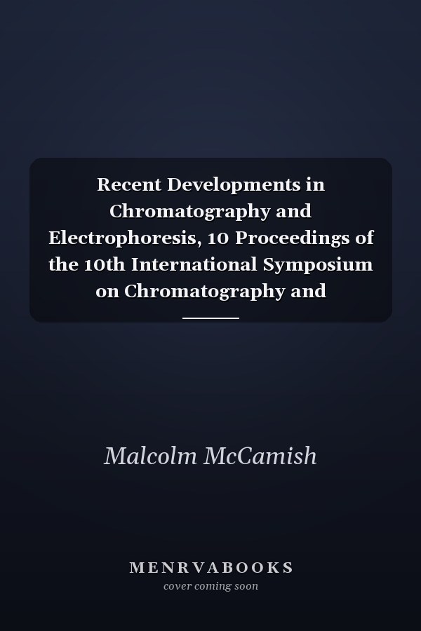 Recent Developments in Chromatography and Electrophoresis, 10 Proceedings of the 10th International Symposium on Chromatography and Electrophoresis, Venice, 19 and 20 June 1979