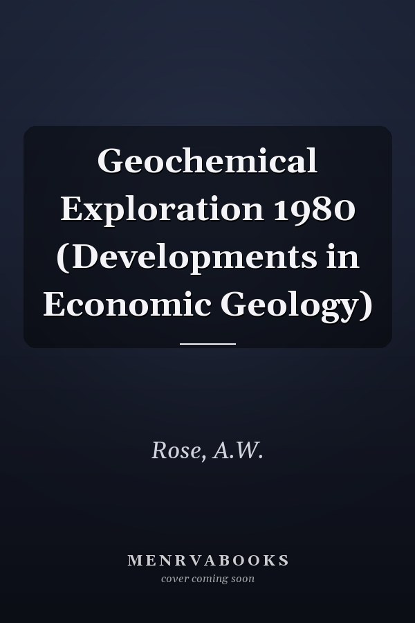 Geochemical Exploration 1980 (Developments in Economic Geology)