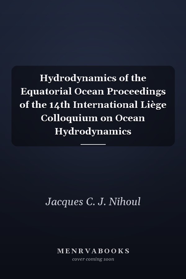 Hydrodynamics of the Equatorial Ocean Proceedings of the 14th International Liège Colloquium on Ocean Hydrodynamics