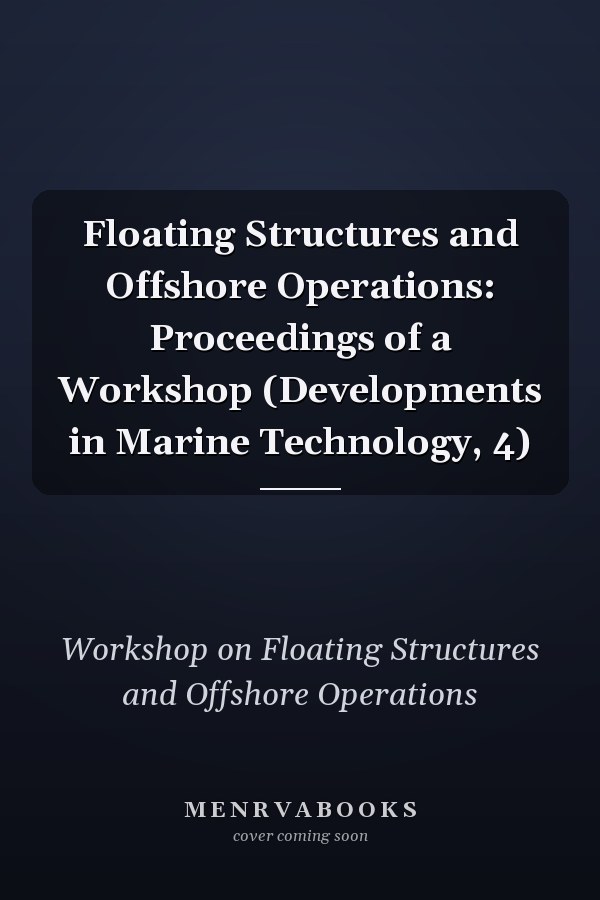 Floating Structures and Offshore Operations: Proceedings of a Workshop (Developments in Marine Technology, 4)