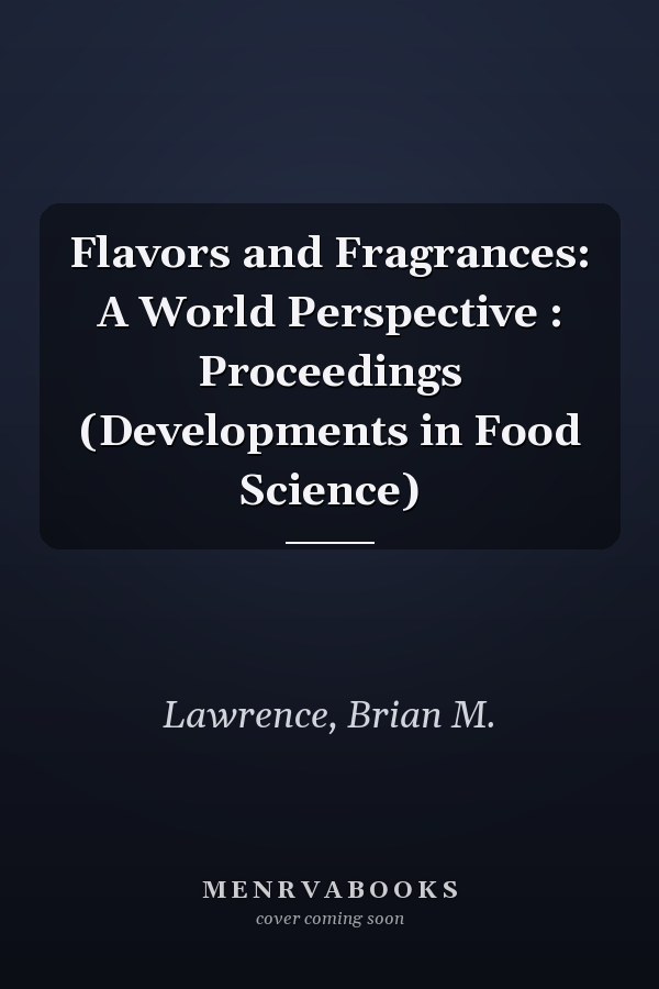 Flavors and Fragrances: A World Perspective : Proceedings (Developments in Food Science)