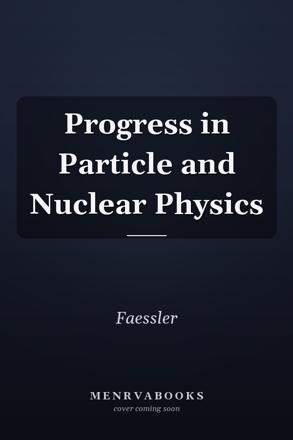 Progress in Particle and Nuclear Physics