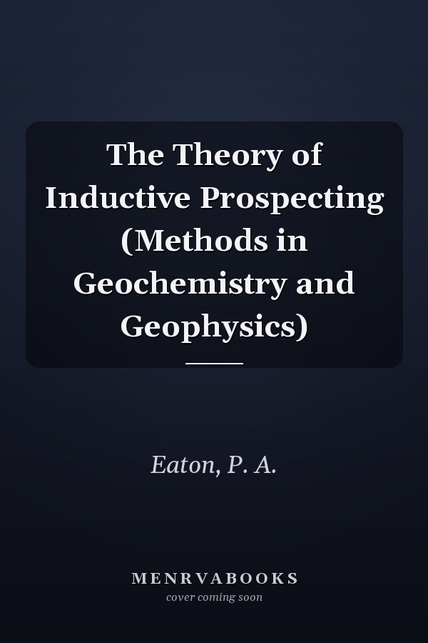 The Theory of Inductive Prospecting (Methods in Geochemistry and Geophysics)