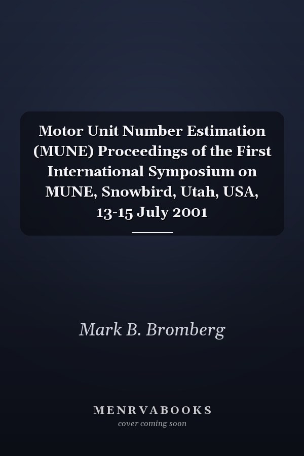 Motor Unit Number Estimation (MUNE) Proceedings of the First International Symposium on MUNE, Snowbird, Utah, USA, 13-15 July 2001