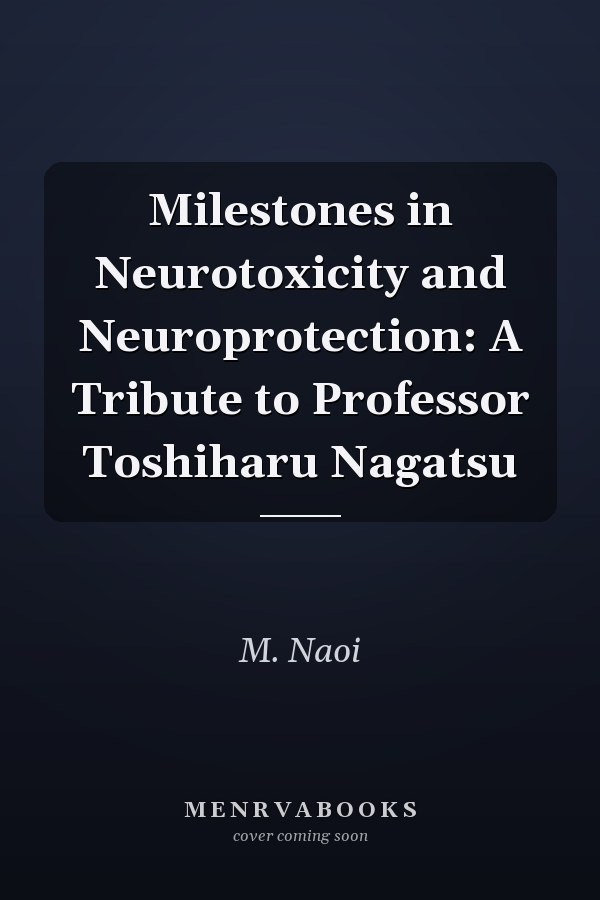 Milestones in Neurotoxicity and Neuroprotection: A Tribute to Professor Toshiharu Nagatsu