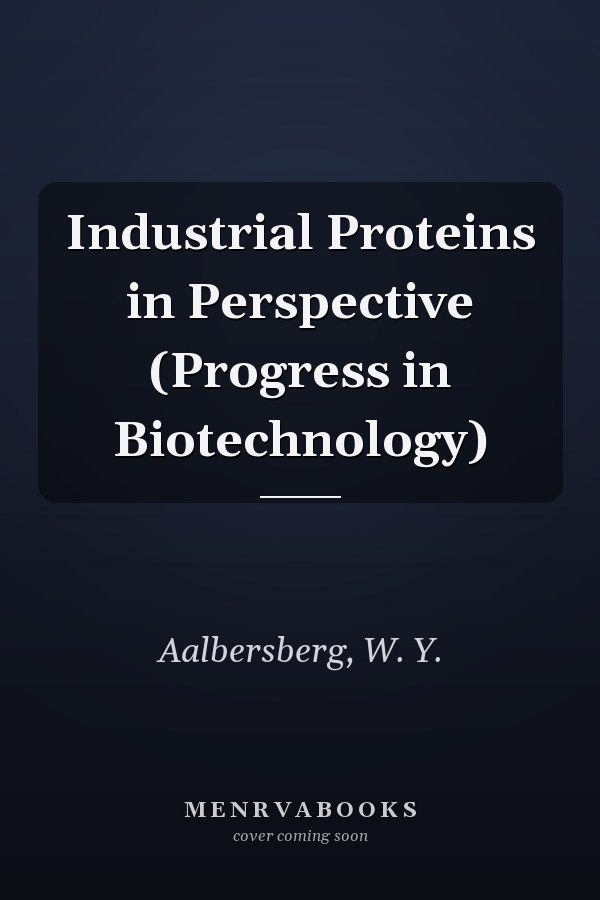 Industrial Proteins in Perspective (Progress in Biotechnology)