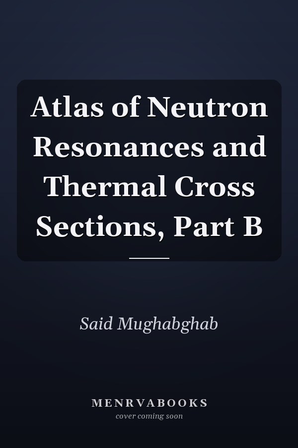 Atlas of Neutron Resonances and Thermal Cross Sections, Part B
