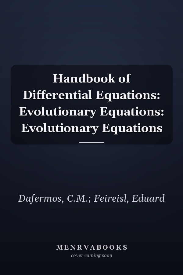 Handbook of Differential Equations: Evolutionary Equations: Evolutionary Equations