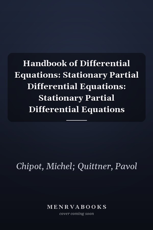 Handbook of Differential Equations: Stationary Partial Differential Equations: Stationary Partial Differential Equations
