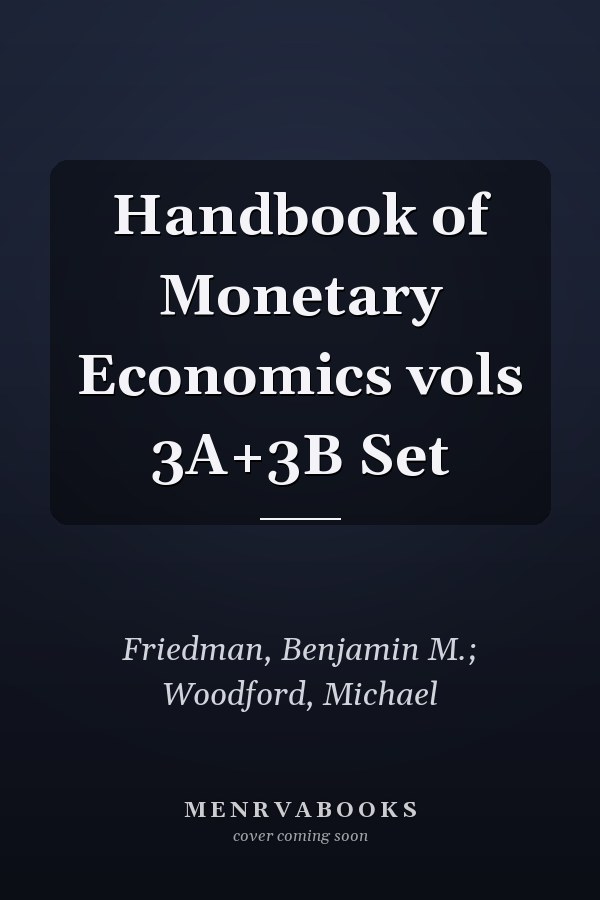 Handbook of Monetary Economics vols 3A+3B Set