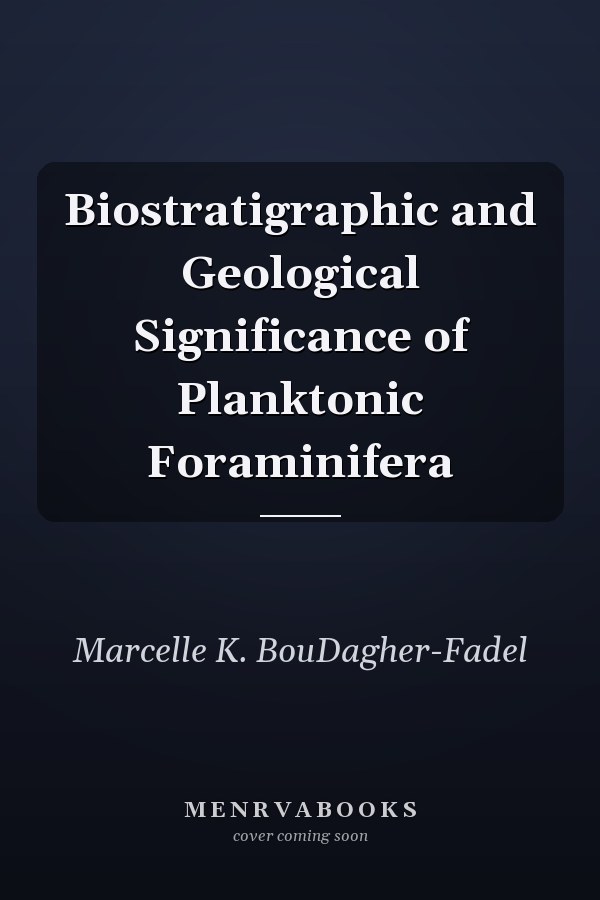 Biostratigraphic and Geological Significance of Planktonic Foraminifera