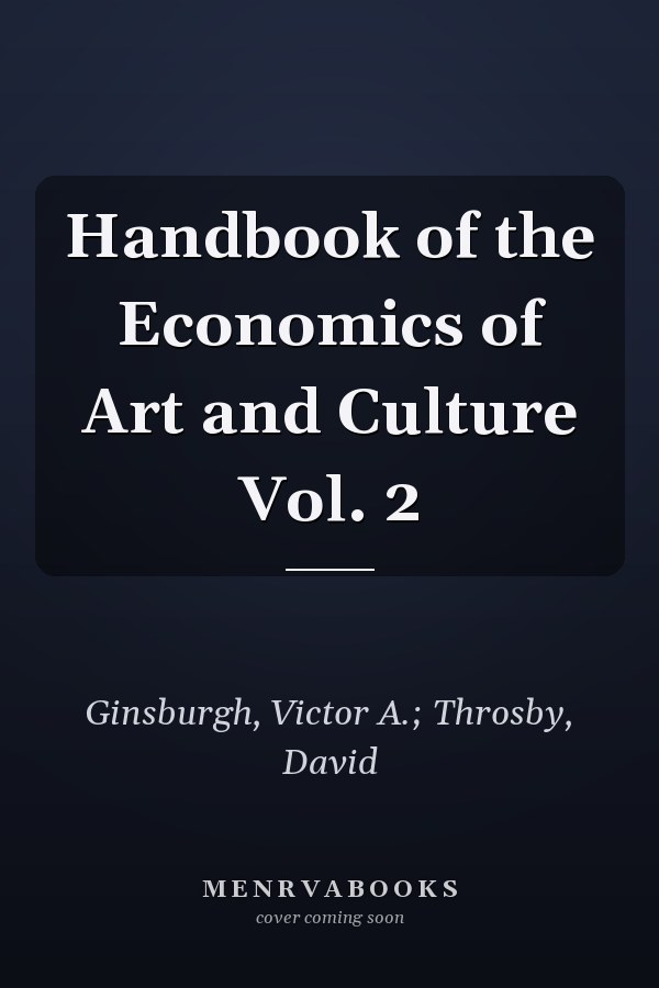 Handbook of the Economics of Art and Culture Vol. 2