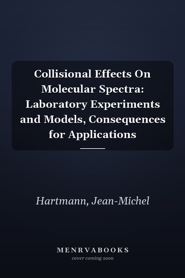 Collisional Effects On Molecular Spectra: Laboratory Experiments and Models, Consequences for Applications
