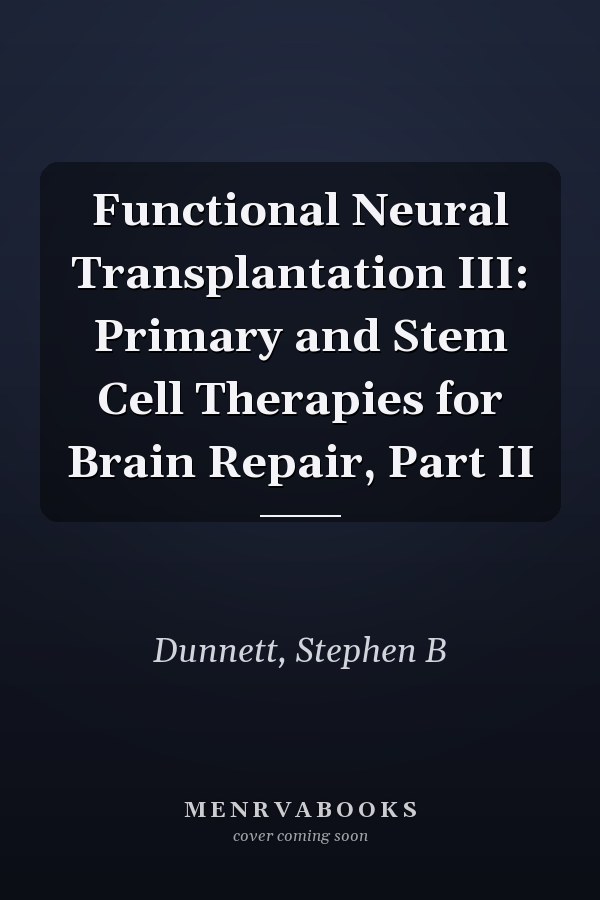 Functional Neural Transplantation III: Primary and Stem Cell Therapies for Brain Repair, Part II