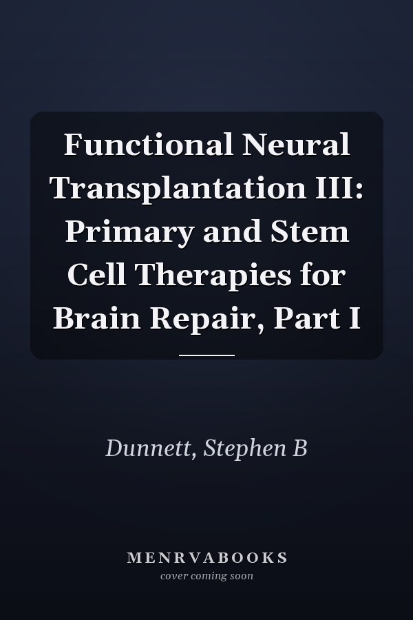 Functional Neural Transplantation III: Primary and Stem Cell Therapies for Brain Repair, Part I