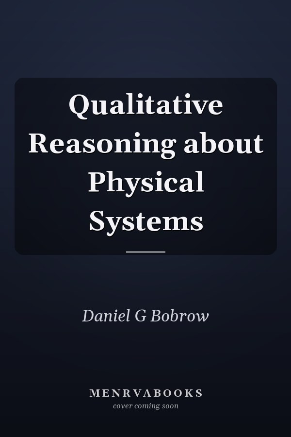 Qualitative Reasoning about Physical Systems