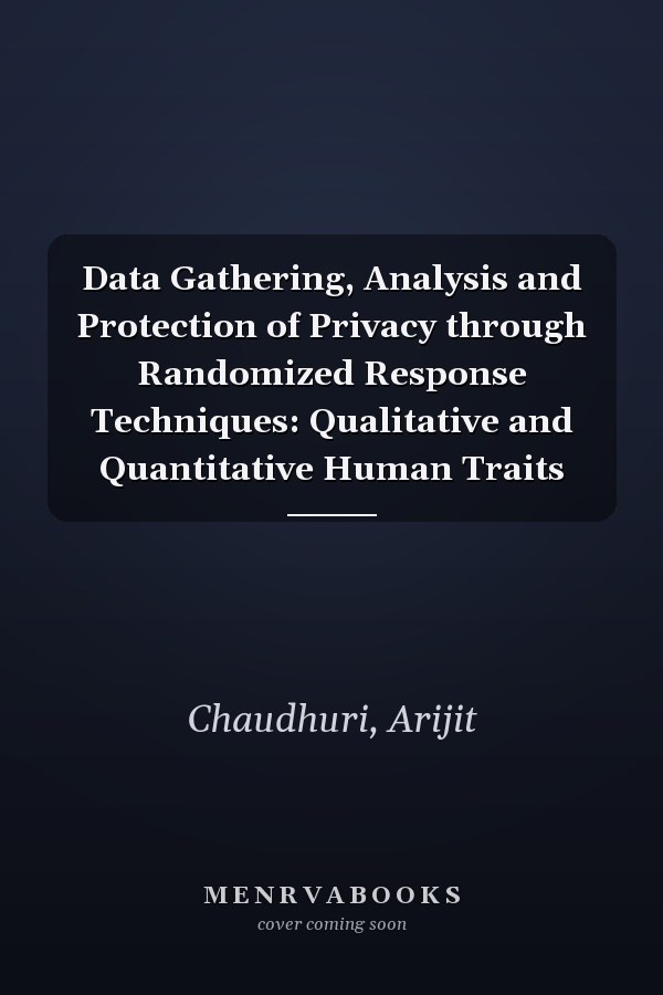 Data Gathering, Analysis and Protection of Privacy through Randomized Response Techniques: Qualitative and Quantitative Human Traits