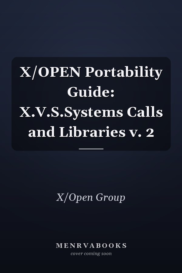 X/OPEN Portability Guide: X.V.S.Systems Calls and Libraries v. 2