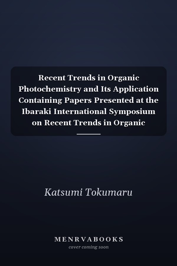 Recent Trends in Organic Photochemistry and Its Application Containing Papers Presented at the Ibaraki International Symposium on Recent Trends in Organic Photochemistry and Its Extensive Prospect to Industry, Ibaraki, Japan, May 8-11, 1991