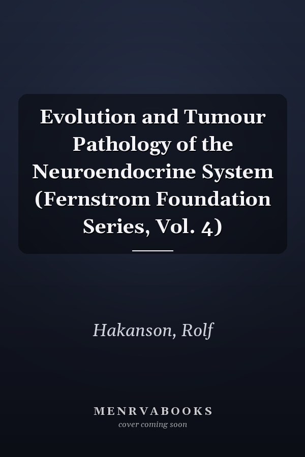 Evolution and Tumour Pathology of the Neuroendocrine System (Fernstrom Foundation Series, Vol. 4)