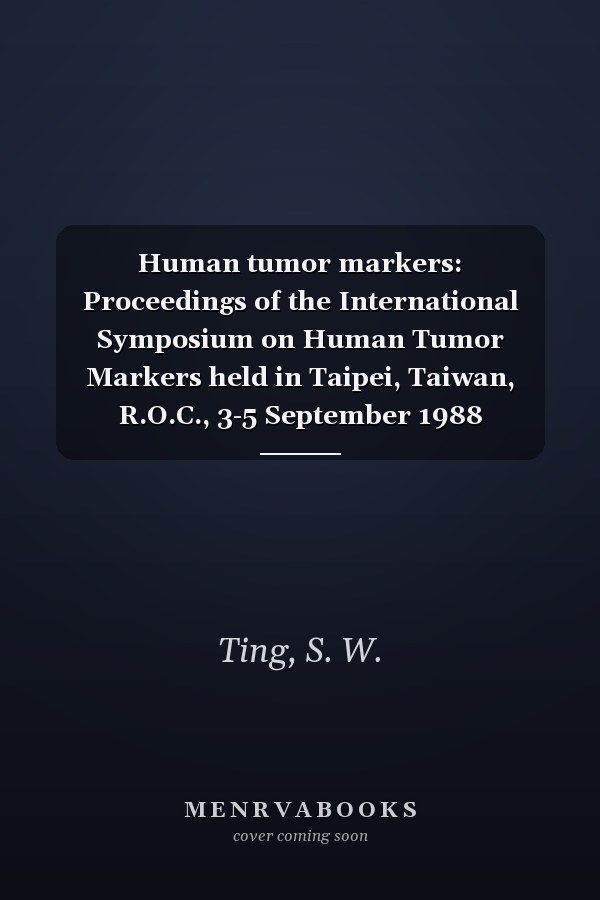 Human tumor markers: Proceedings of the International Symposium on Human Tumor Markers held in Taipei, Taiwan, R.O.C., 3-5 September 1988 (International congress series)