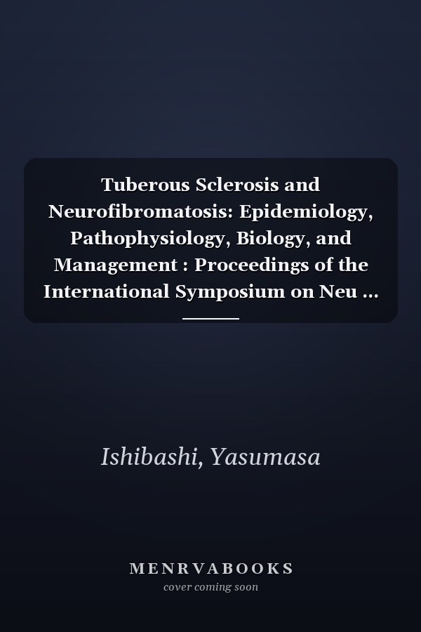 Tuberous Sclerosis and Neurofibromatosis: Epidemiology, Pathophysiology, Biology, and Management : Proceedings of the International Symposium on Neu ... Diseases Research Foundation Publication)