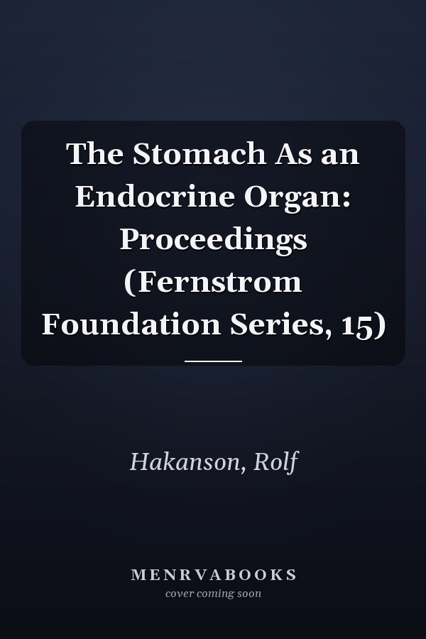 The Stomach As an Endocrine Organ: Proceedings (Fernstrom Foundation Series, 15)