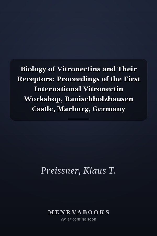 Biology of Vitronectins and Their Receptors: Proceedings of the First International Vitronectin Workshop, Rauischholzhausen Castle, Marburg, Germany (International Congress Series)