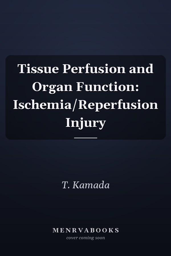 Tissue Perfusion and Organ Function: Ischemia/Reperfusion Injury