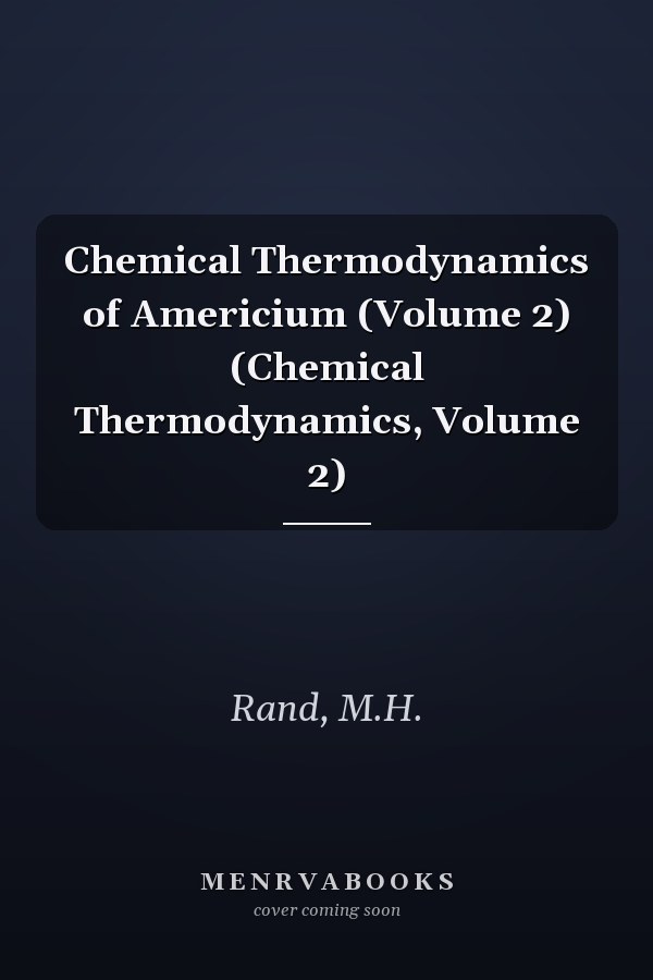 Chemical Thermodynamics of Americium (Volume 2) (Chemical Thermodynamics, Volume 2)