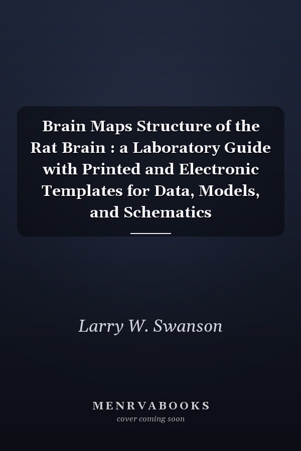 Brain Maps Structure of the Rat Brain : a Laboratory Guide with Printed and Electronic Templates for Data, Models, and Schematics