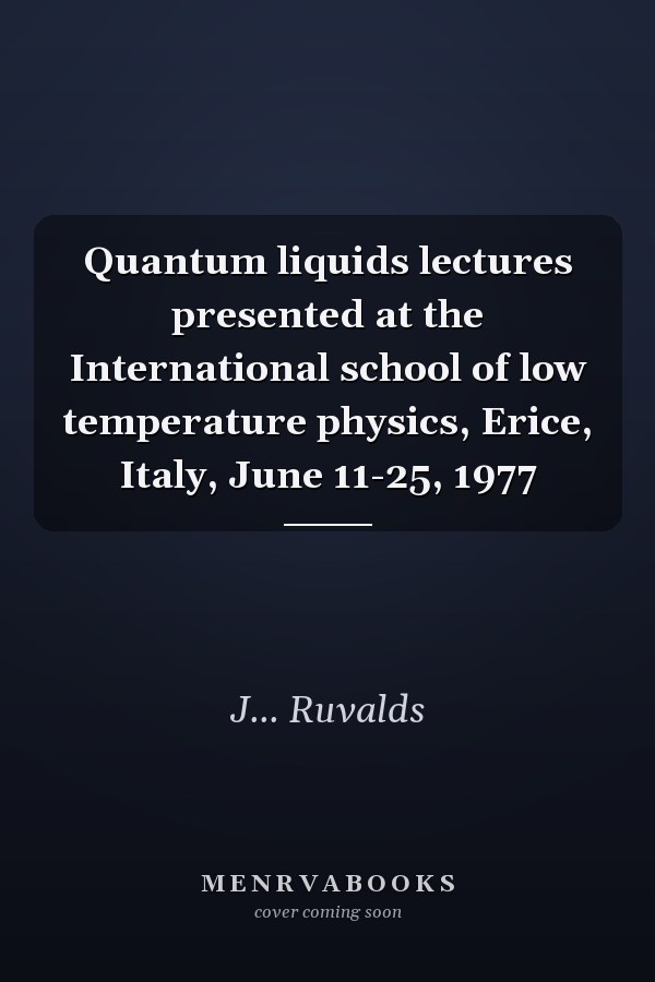 Quantum liquids lectures presented at the International school of low temperature physics, Erice, Italy, June 11-25, 1977