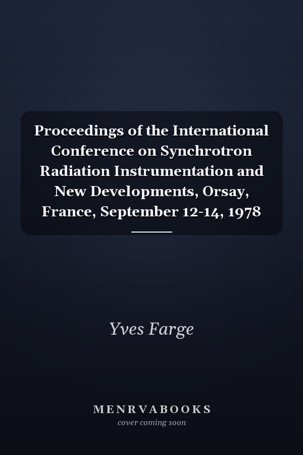 Proceedings of the International Conference on Synchrotron Radiation Instrumentation and New Developments, Orsay, France, September 12-14, 1978