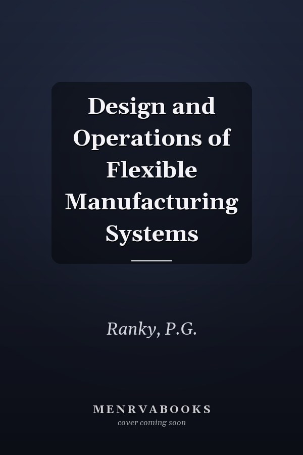 Design and Operations of Flexible Manufacturing Systems